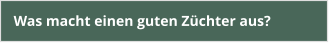 Was macht einen guten Züchter aus?