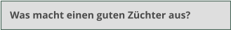 Was macht einen guten Züchter aus?