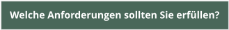 Welche Anforderungen sollten Sie erfüllen?