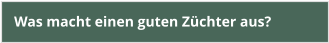 Was macht einen guten Züchter aus?