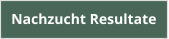 Nachzucht Resultate